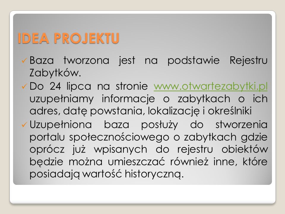 IDEA PROJEKTU Baza tworzona jest na podstawie Rejestru Zabytków.