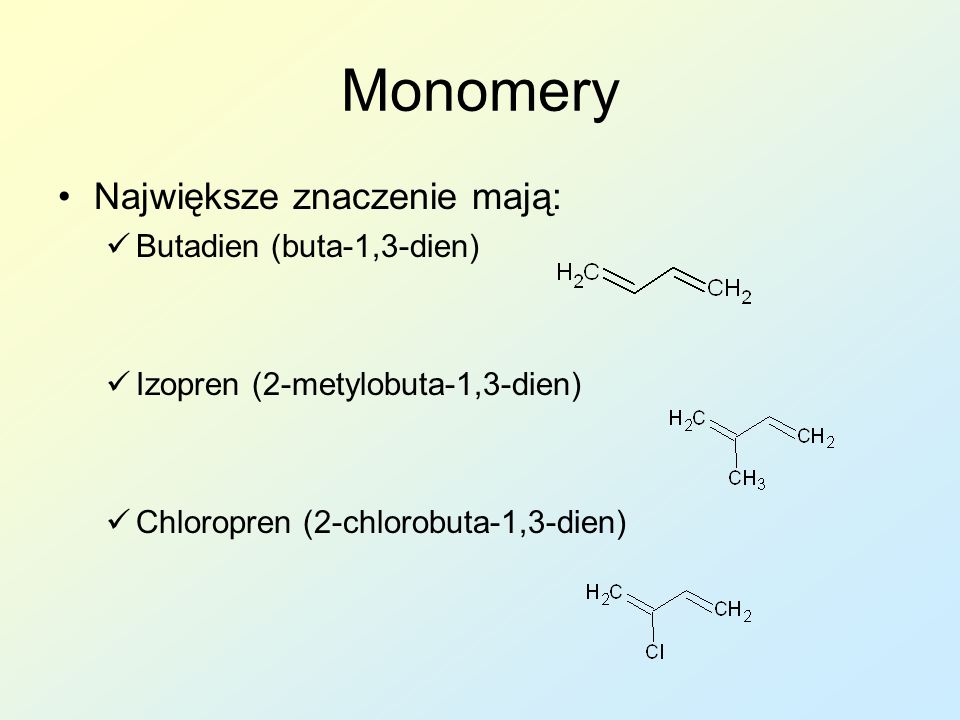 Monomery Największe znaczenie mają: Butadien (buta-1,3-dien)