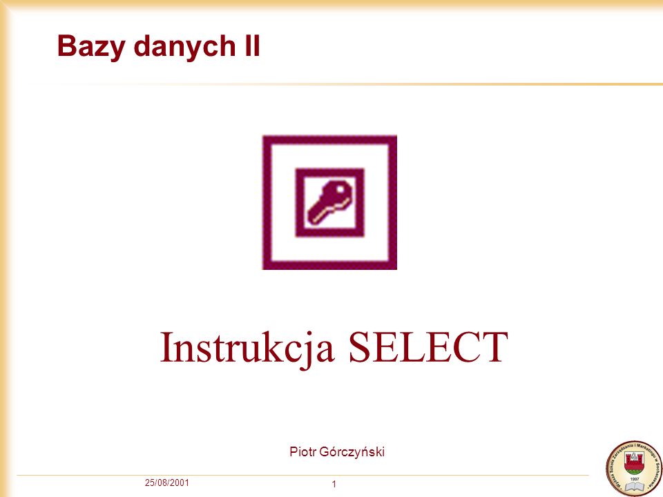 Bazy danych II Instrukcja SELECT Piotr Górczyński 25/08/2001