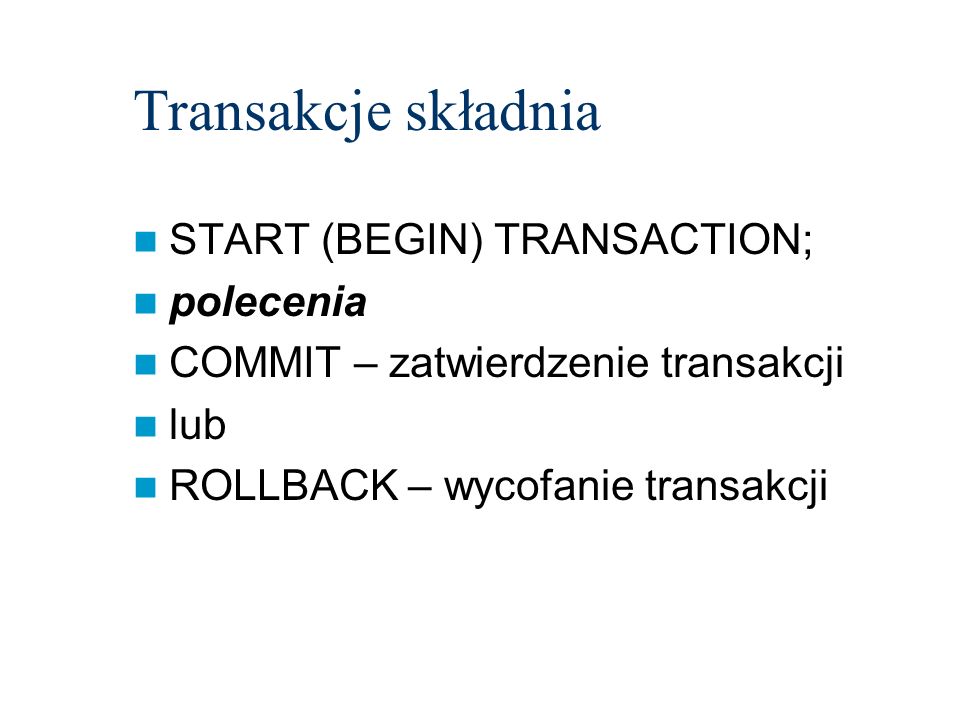 Transakcje składnia START (BEGIN) TRANSACTION; polecenia