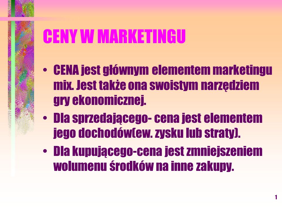 CENY W MARKETINGU CENA jest głównym elementem marketingu mix. Jest także ona swoistym narzędziem gry ekonomicznej.