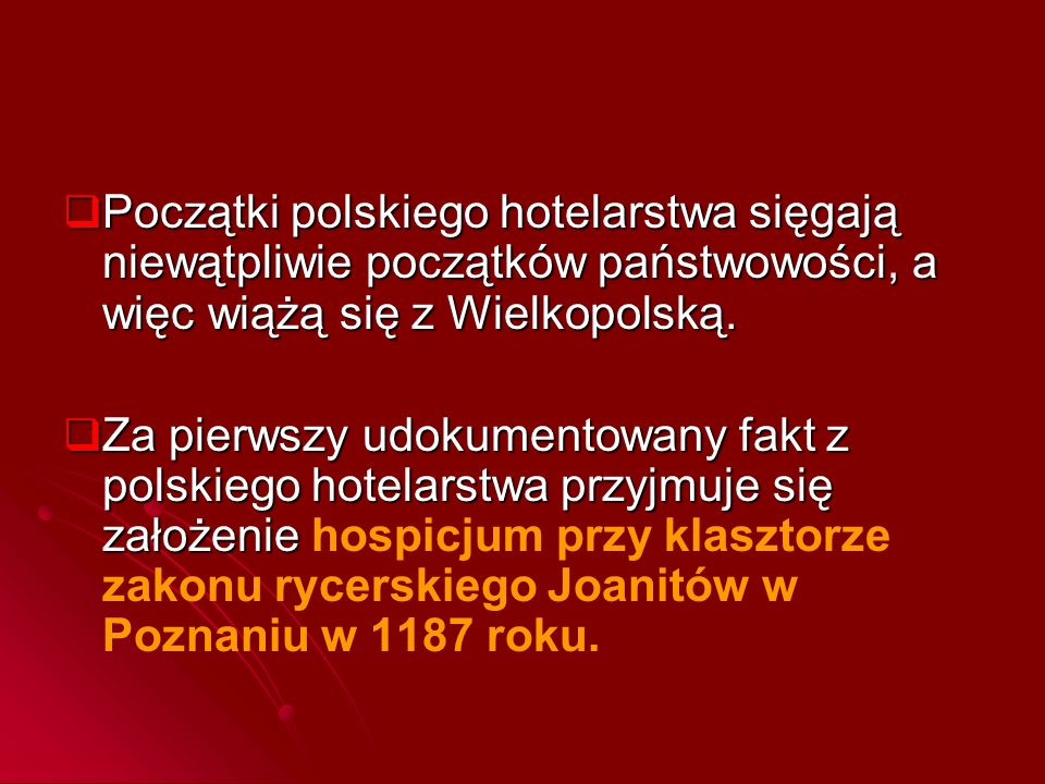Początki polskiego hotelarstwa sięgają niewątpliwie początków państwowości, a więc wiążą się z Wielkopolską.