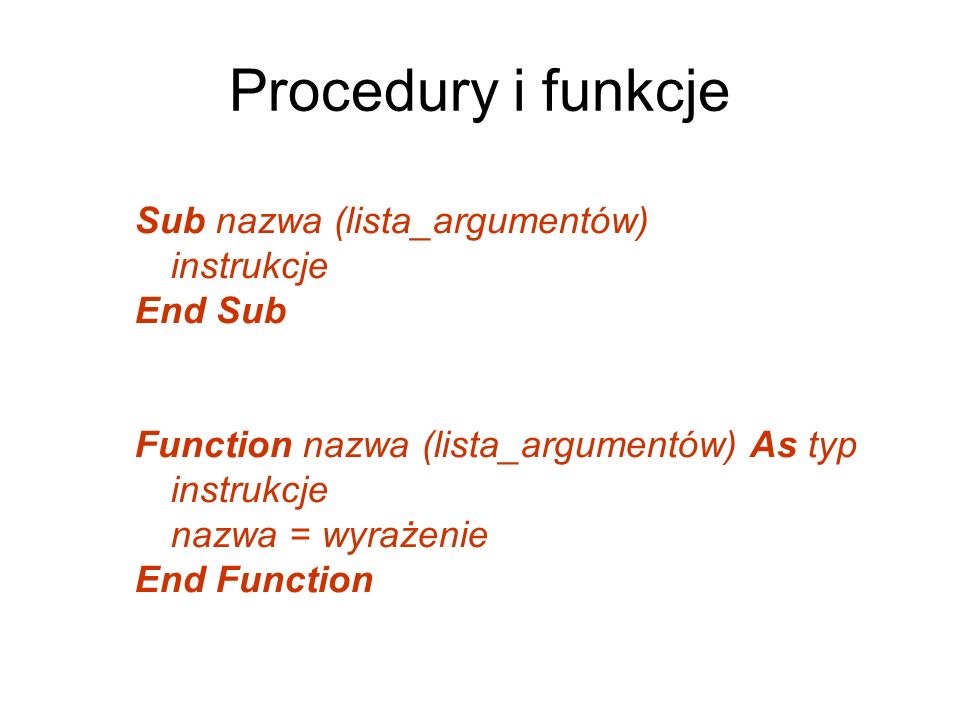 Procedury i funkcje Sub nazwa (lista_argumentów) instrukcje End Sub