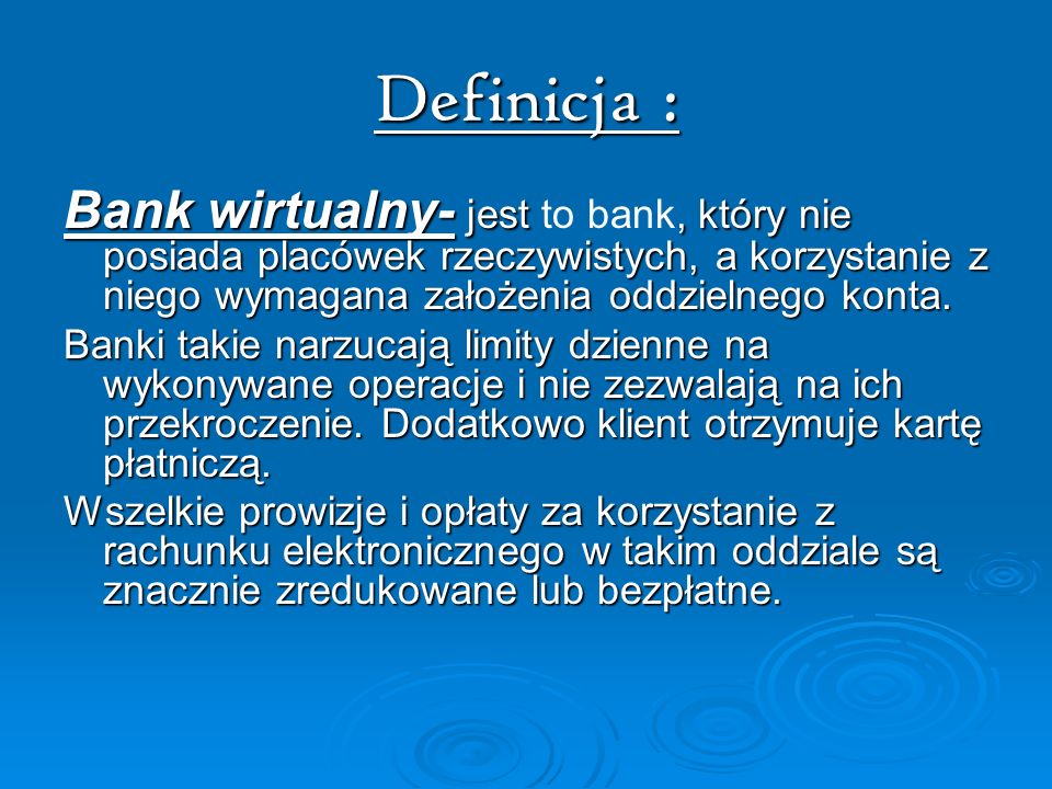 Definicja : Bank wirtualny- jest to bank, który nie posiada placówek rzeczywistych, a korzystanie z niego wymagana założenia oddzielnego konta.