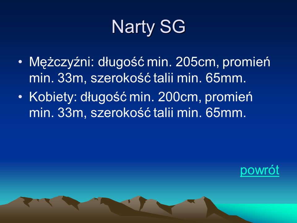 Narty SG Mężczyźni: długość min. 205cm, promień min. 33m, szerokość talii min. 65mm.
