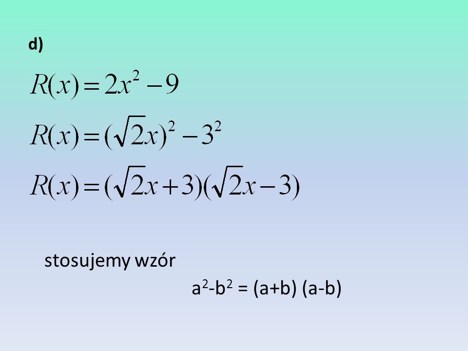 stosujemy wzór a2-b2 = (a+b) (a-b)