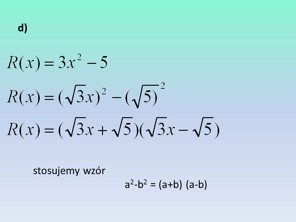 d) stosujemy wzór a2-b2 = (a+b) (a-b)