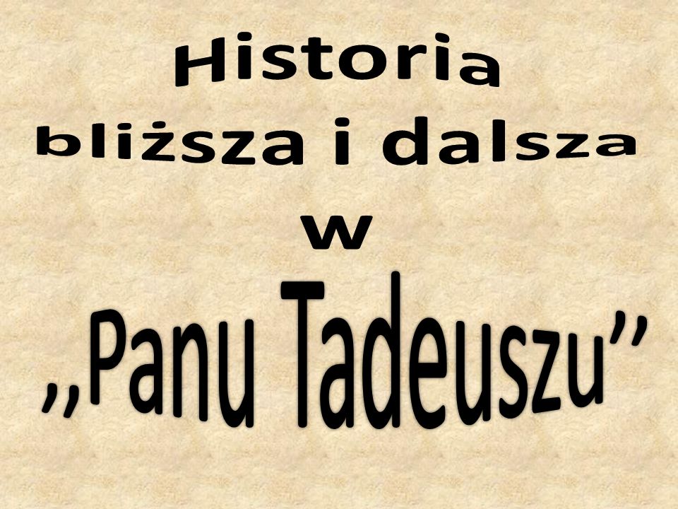 Historia bliższa i dalsza w ,,Panu Tadeuszu’’