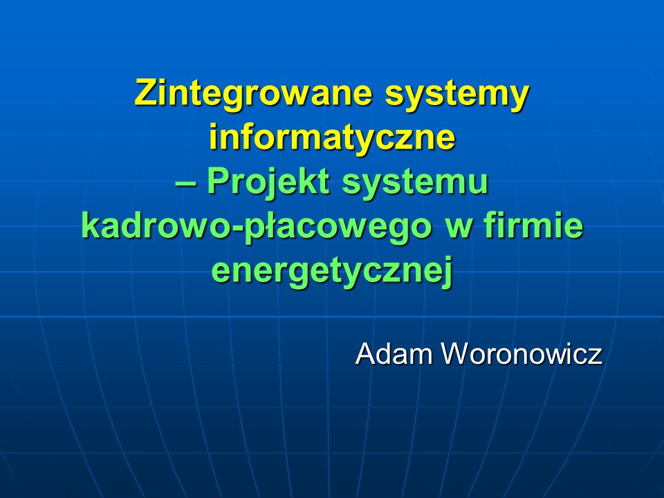 Zintegrowane systemy informatyczne – Projekt systemu kadrowo-płacowego w firmie energetycznej