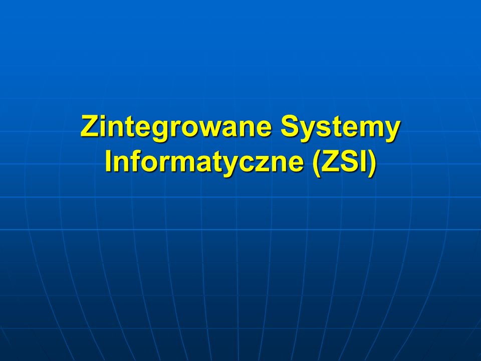 Zintegrowane Systemy Informatyczne (ZSI)