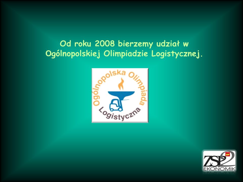 Od roku 2008 bierzemy udział w Ogólnopolskiej Olimpiadzie Logistycznej.