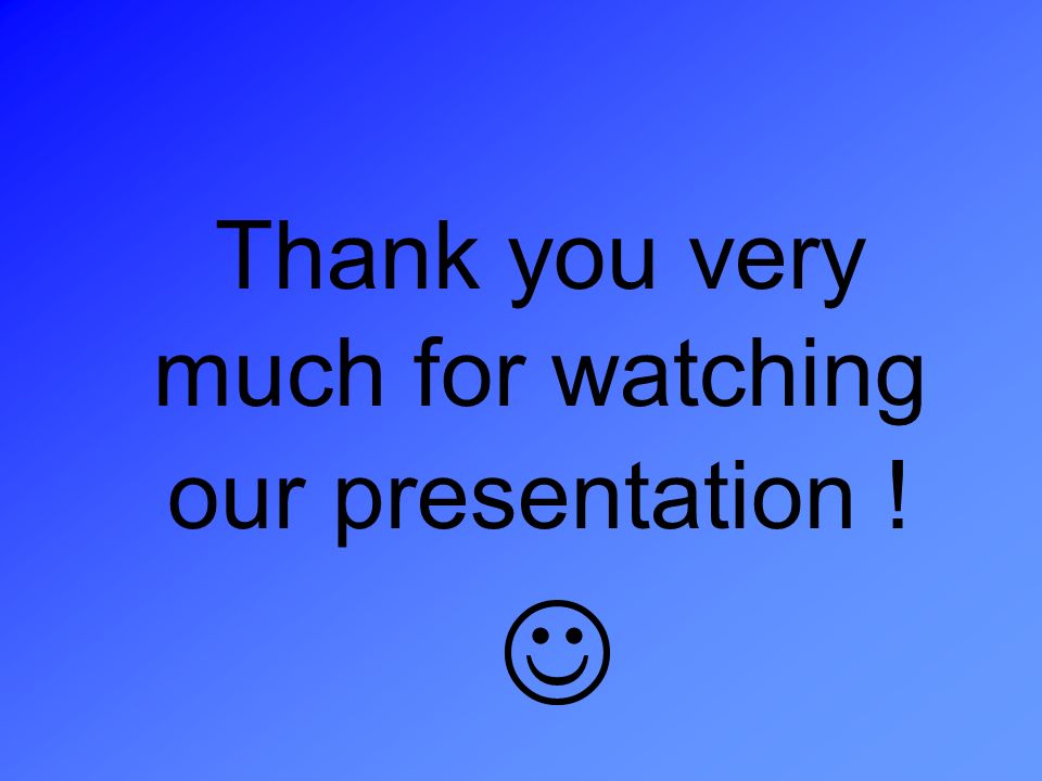 Thank you very much for watching our presentation !