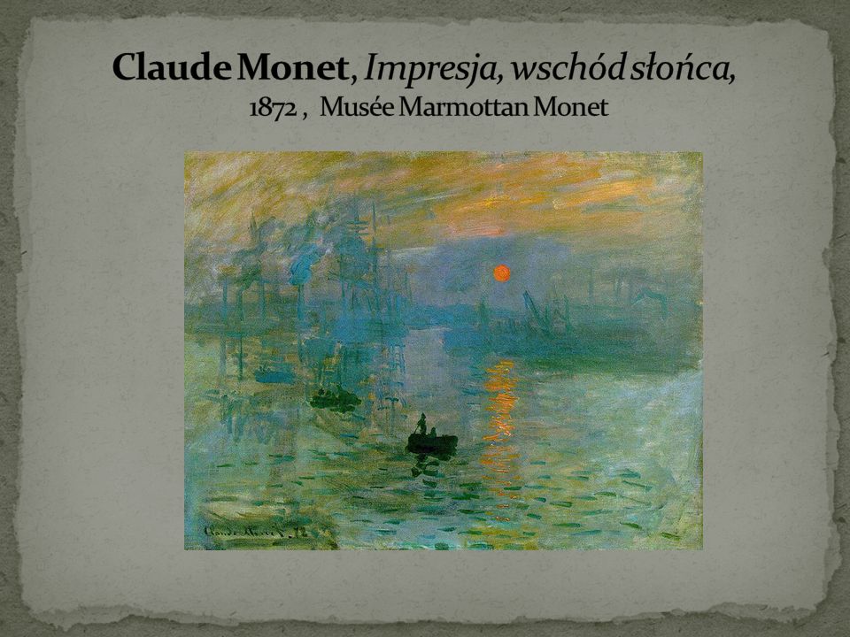 Claude Monet, Impresja, wschód słońca, 1872 , Musée Marmottan Monet