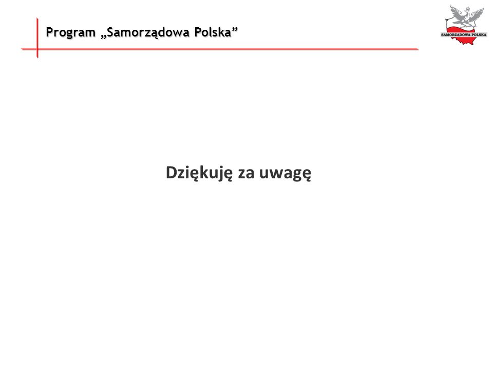 Dziękuję za uwagę Program „Samorządowa Polska