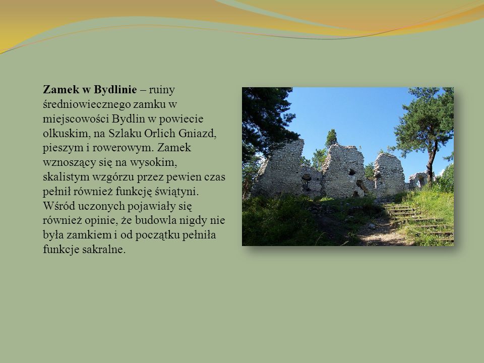 Zamek w Bydlinie – ruiny średniowiecznego zamku w miejscowości Bydlin w powiecie olkuskim, na Szlaku Orlich Gniazd, pieszym i rowerowym.