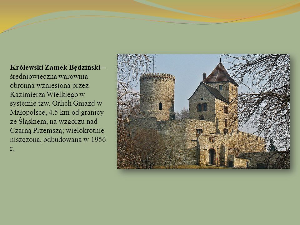 Królewski Zamek Będziński – średniowieczna warownia obronna wzniesiona przez Kazimierza Wielkiego w systemie tzw.