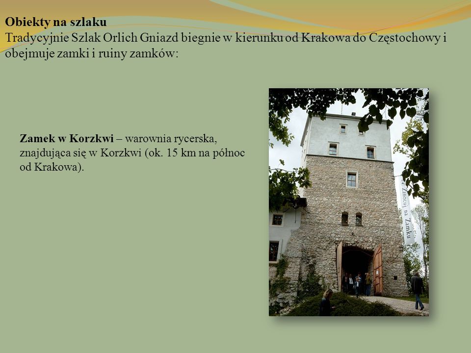 Obiekty na szlaku Tradycyjnie Szlak Orlich Gniazd biegnie w kierunku od Krakowa do Częstochowy i obejmuje zamki i ruiny zamków: