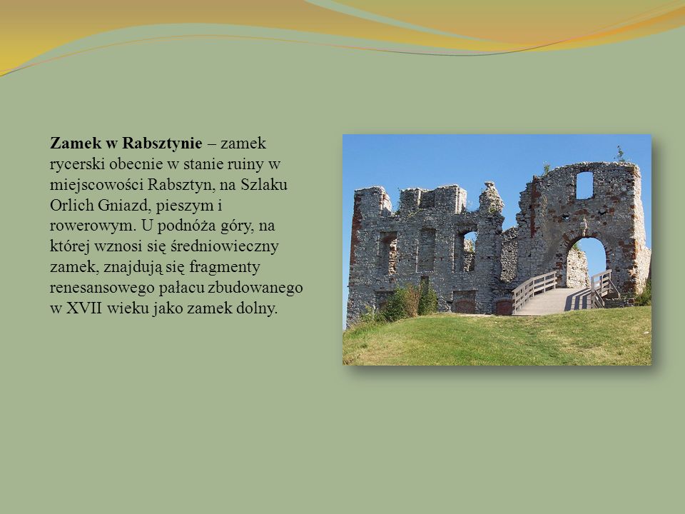 Zamek w Rabsztynie – zamek rycerski obecnie w stanie ruiny w miejscowości Rabsztyn, na Szlaku Orlich Gniazd, pieszym i rowerowym.