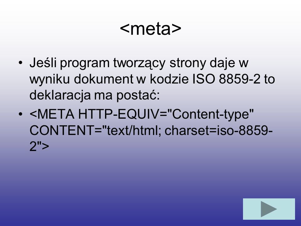 <meta> Jeśli program tworzący strony daje w wyniku dokument w kodzie ISO to deklaracja ma postać: