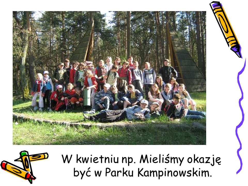 W kwietniu np. Mieliśmy okazję być w Parku Kampinowskim.