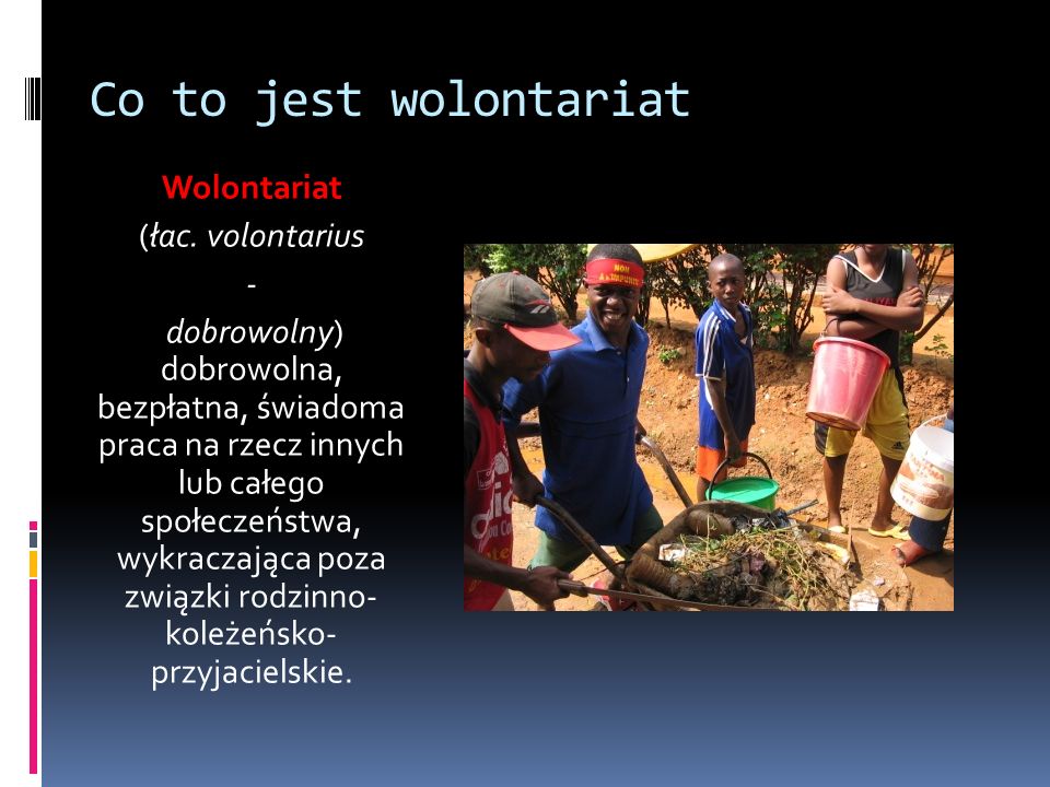 Co to jest wolontariat Wolontariat (łac. volontarius -
