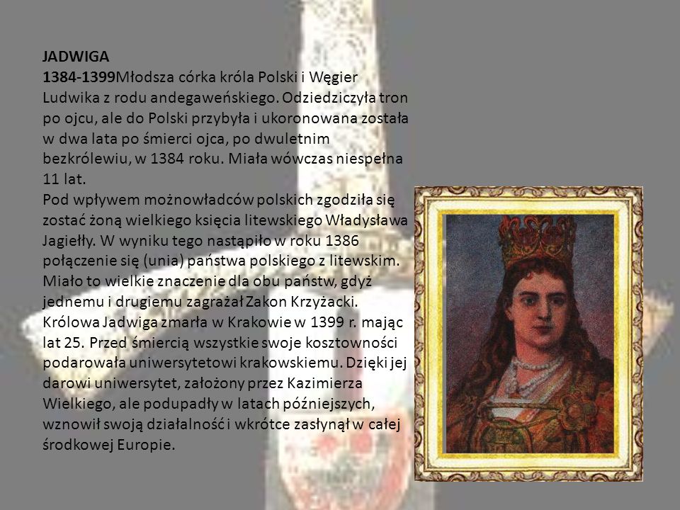 JADWIGA Młodsza córka króla Polski i Węgier Ludwika z rodu andegaweńskiego.