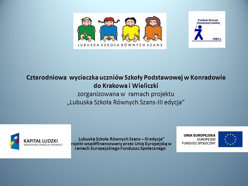 Czterodniowa wycieczka uczniów Szkoły Podstawowej w Konradowie do Krakowa i Wieliczki zorganizowana w ramach projektu „Lubuska Szkoła Równych Szans-III edycja