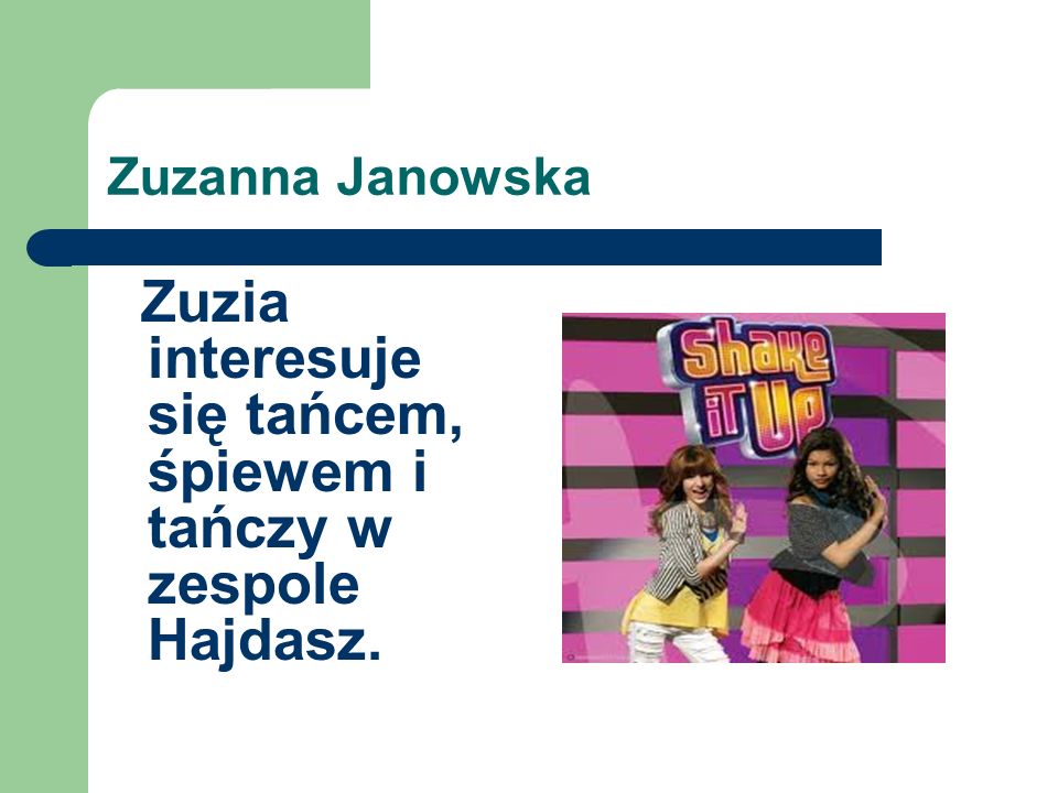 Zuzia interesuje się tańcem, śpiewem i tańczy w zespole Hajdasz.