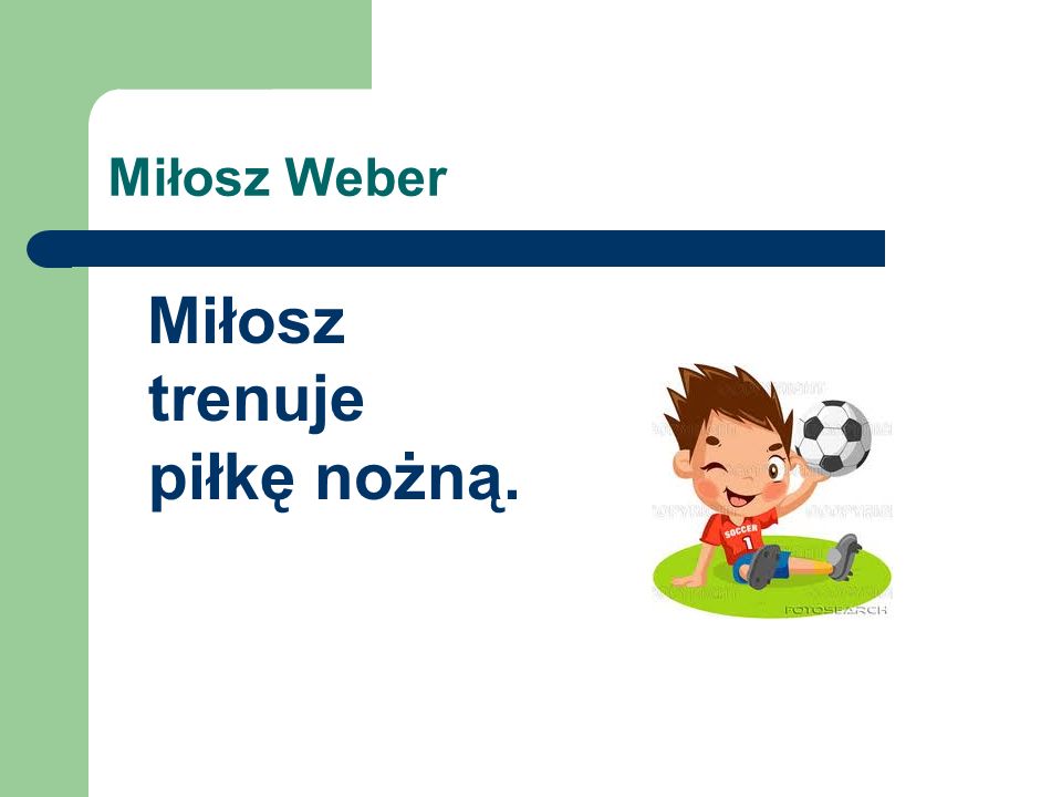 Miłosz Weber Miłosz trenuje piłkę nożną.