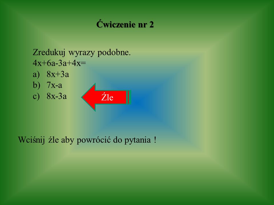 Ćwiczenie nr 2 Zredukuj wyrazy podobne. 4x+6a-3a+4x= 8x+3a.