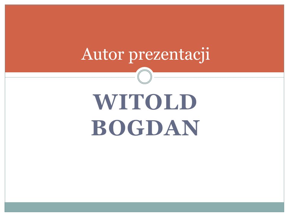 Autor prezentacji Witold Bogdan