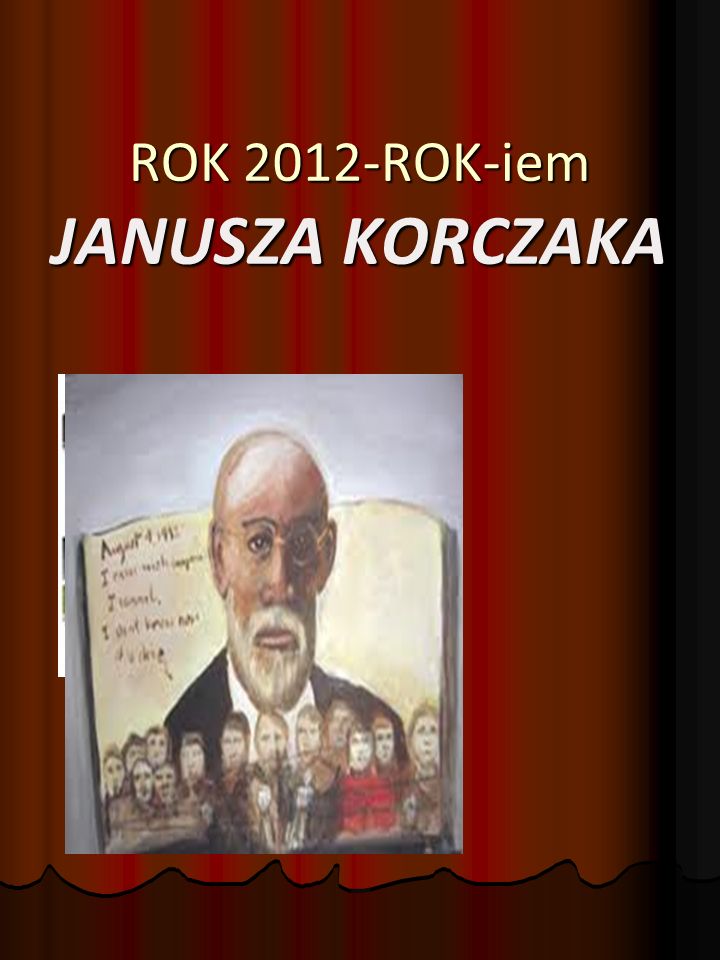 ROK 2012-ROK-iem JANUSZA KORCZAKA