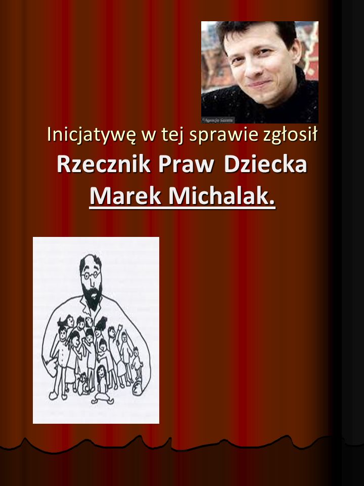 Inicjatywę w tej sprawie zgłosił Rzecznik Praw Dziecka Marek Michalak.