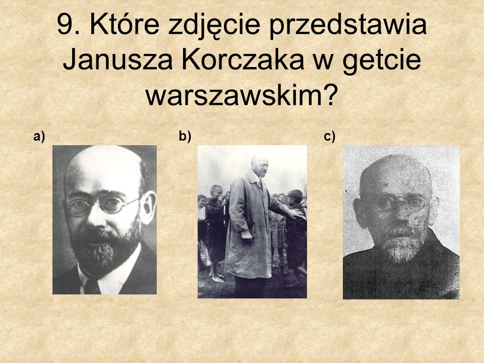 9. Które zdjęcie przedstawia Janusza Korczaka w getcie warszawskim