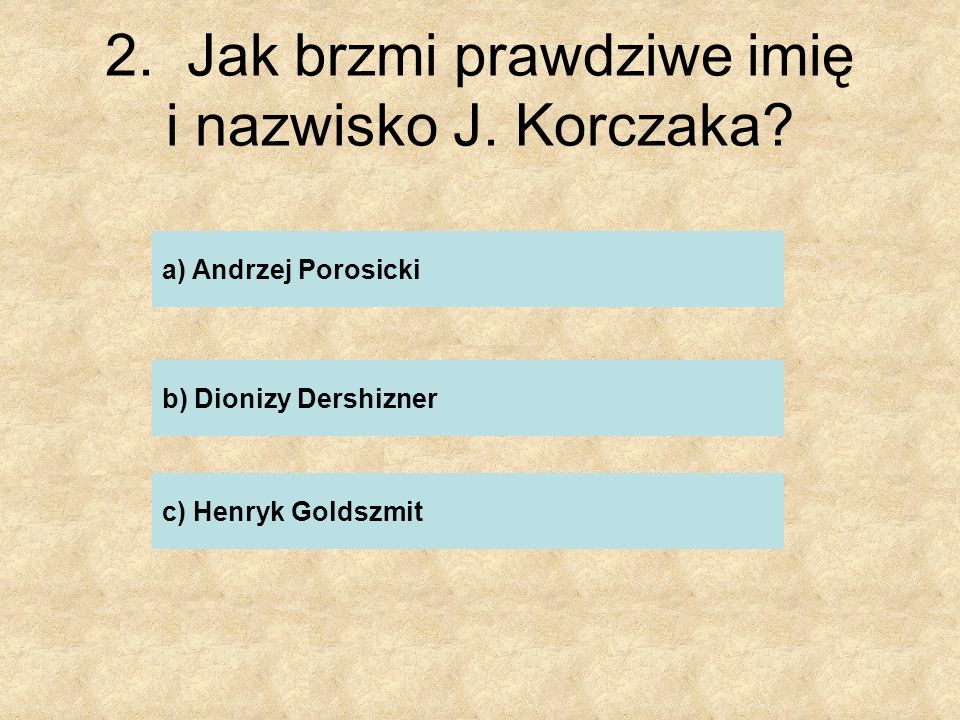 2. Jak brzmi prawdziwe imię i nazwisko J. Korczaka