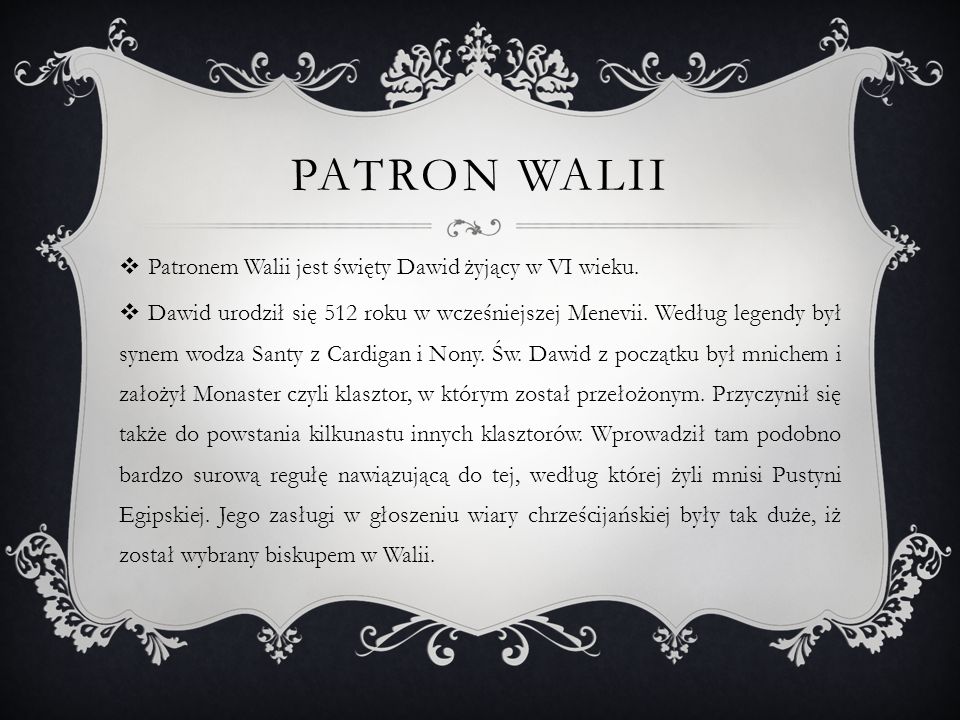 PATRON WALII Patronem Walii jest święty Dawid żyjący w VI wieku.