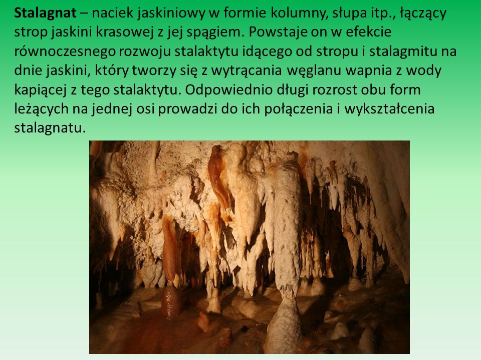 Stalagnat – naciek jaskiniowy w formie kolumny, słupa itp