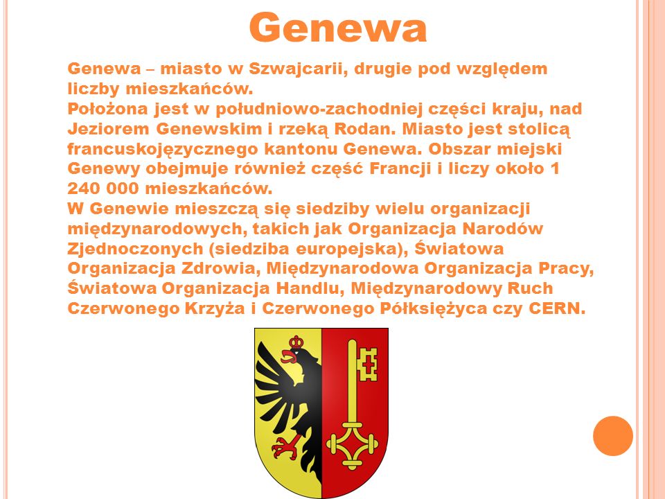 Genewa Genewa – miasto w Szwajcarii, drugie pod względem liczby mieszkańców.