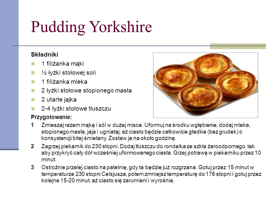 Pudding Yorkshire Składniki 1 filiżanka mąki ½ łyżki stołowej soli