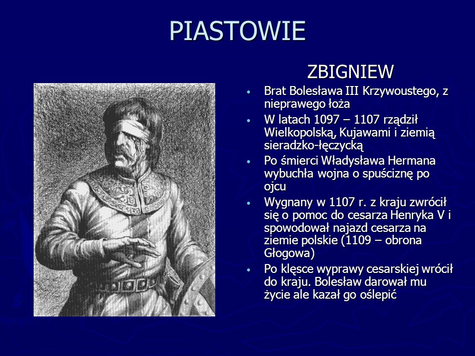 PIASTOWIE ZBIGNIEW Brat Bolesława III Krzywoustego, z nieprawego łoża