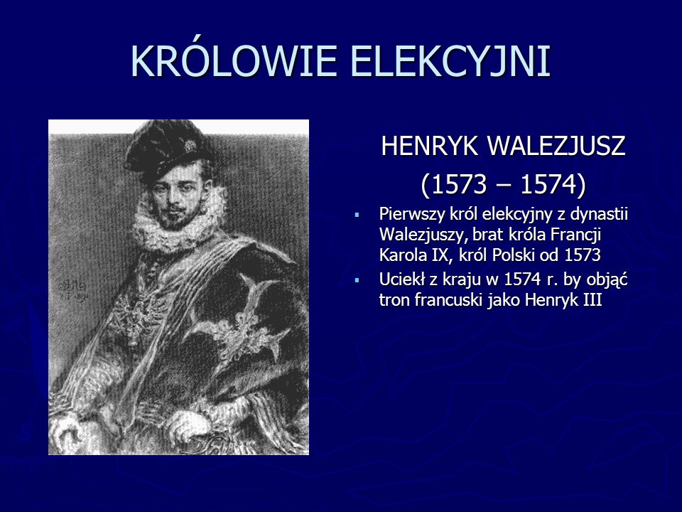 KRÓLOWIE ELEKCYJNI HENRYK WALEZJUSZ (1573 – 1574)