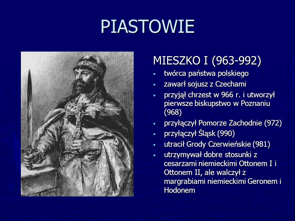 PIASTOWIE MIESZKO I ( ) twórca państwa polskiego