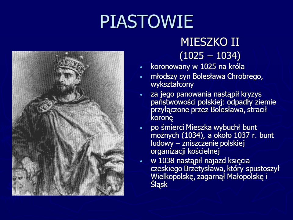 PIASTOWIE MIESZKO II (1025 – 1034) koronowany w 1025 na króla