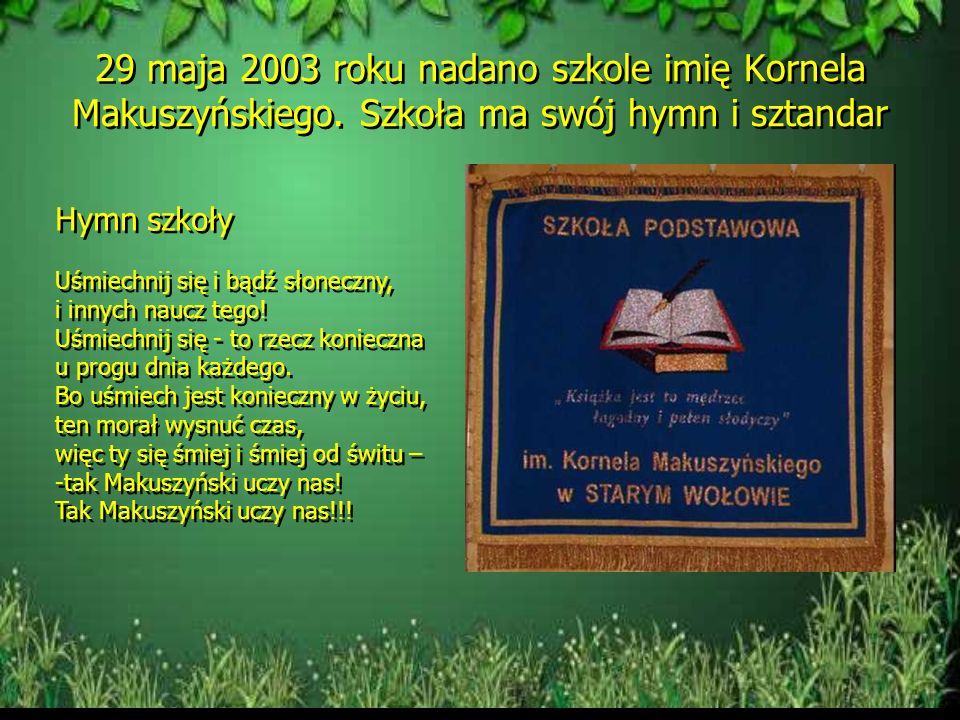 29 maja 2003 roku nadano szkole imię Kornela Makuszyńskiego