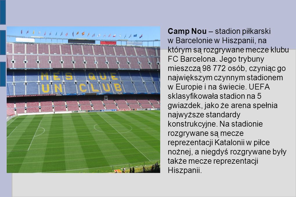 Camp Nou – stadion piłkarski w Barcelonie w Hiszpanii, na którym są rozgrywane mecze klubu FC Barcelona.