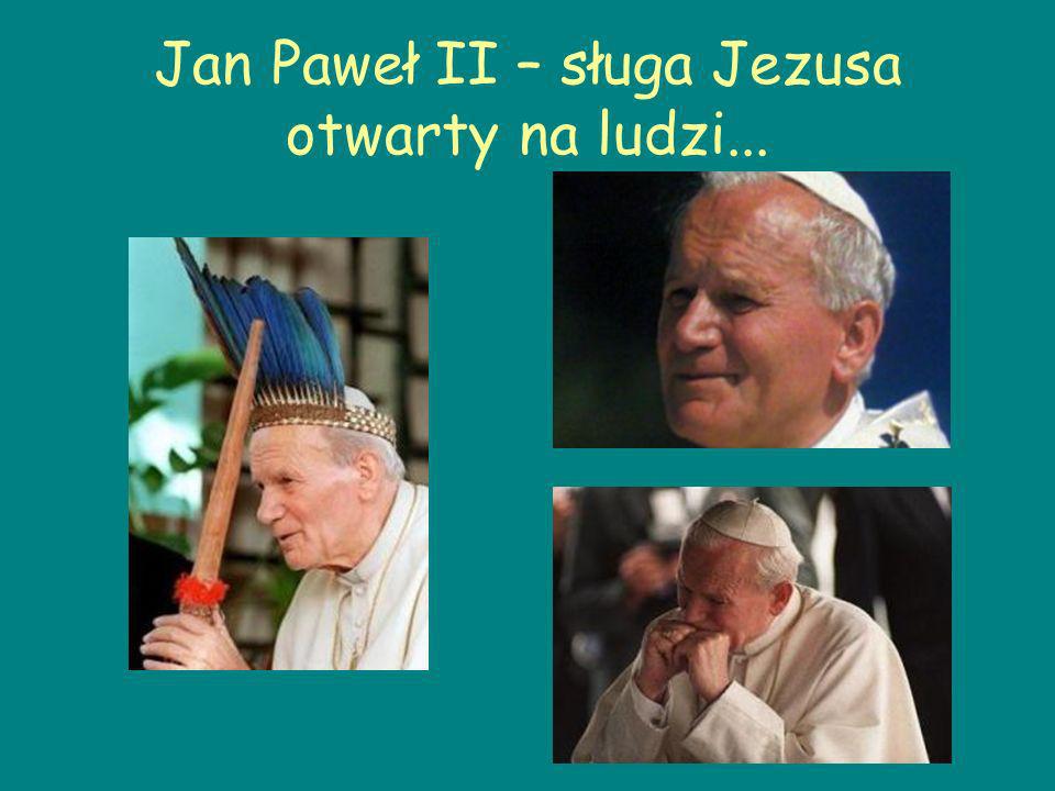 Jan Paweł II – sługa Jezusa otwarty na ludzi...