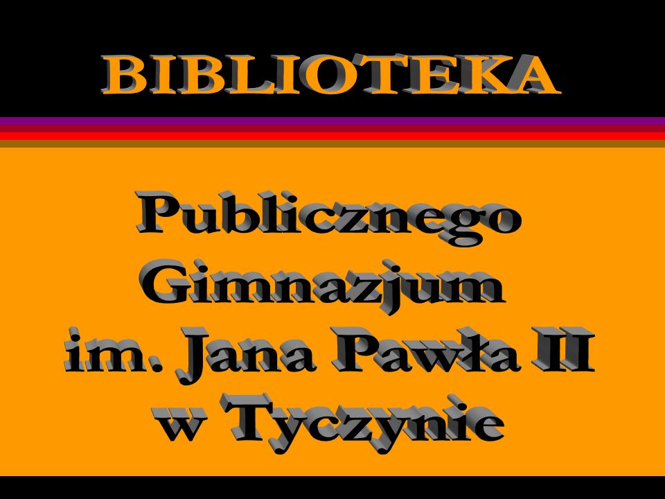 BIBLIOTEKA Publicznego Gimnazjum im. Jana Pawła II w Tyczynie