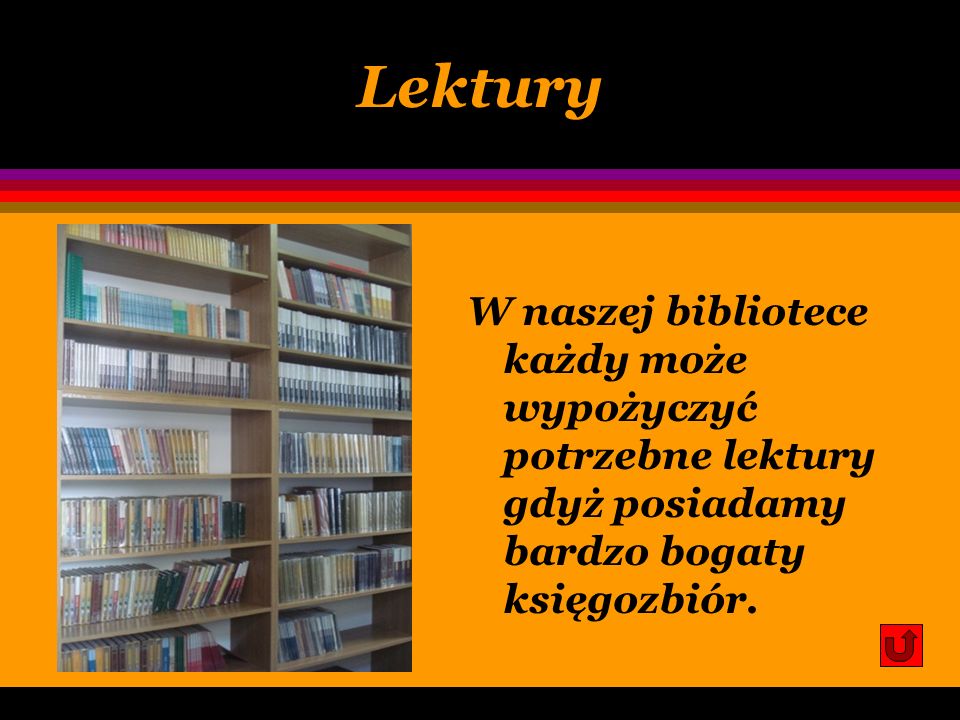 Lektury W naszej bibliotece każdy może wypożyczyć potrzebne lektury gdyż posiadamy bardzo bogaty księgozbiór.