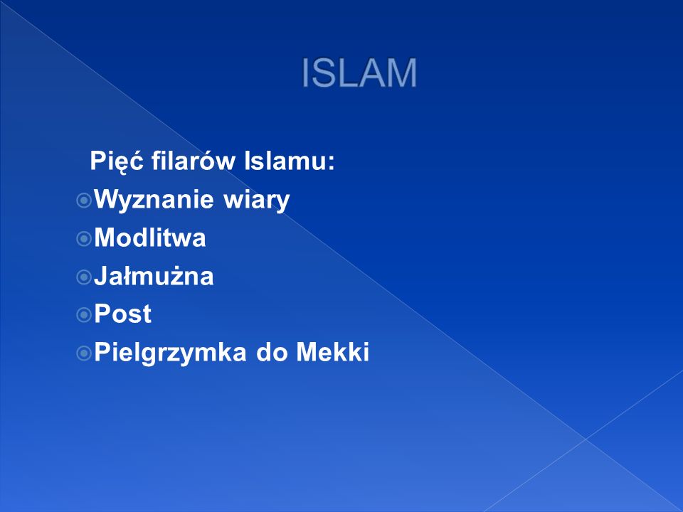 ISLAM Pięć filarów Islamu: Wyznanie wiary Modlitwa Jałmużna Post