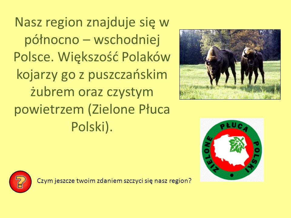 Nasz region znajduje się w północno – wschodniej Polsce